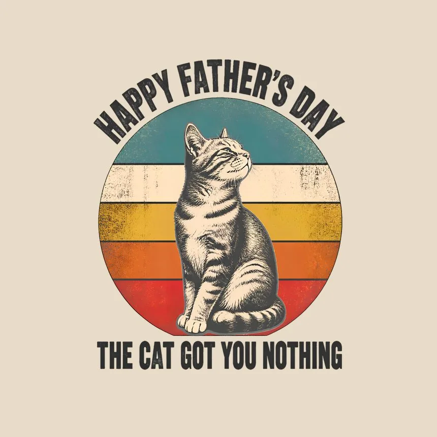 Happy Father'S Day The Cat Got You Nothing — funny cat throw pillow