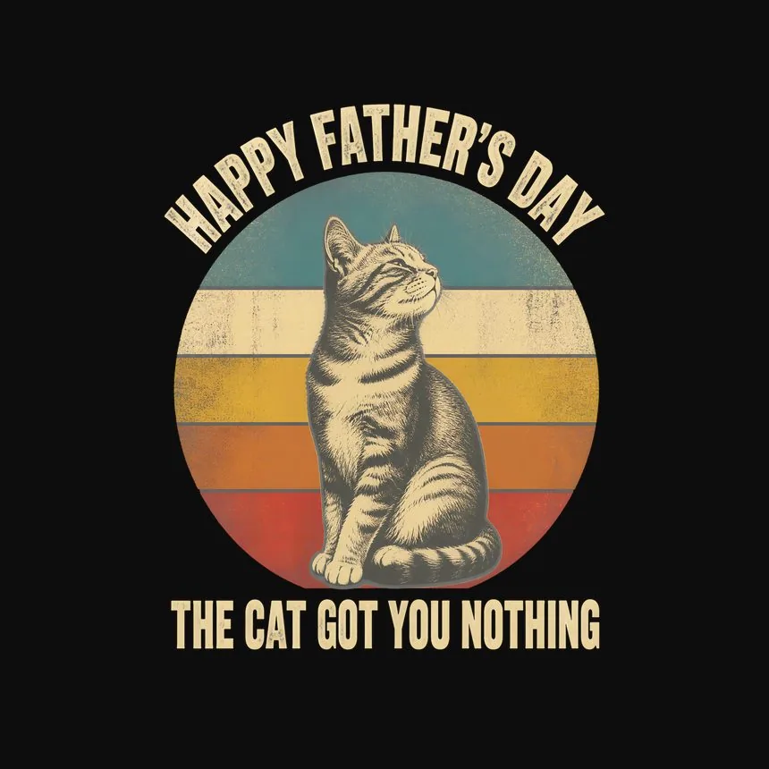 Happy Father'S Day The Cat Got You Nothing — funny cat sweatshirt