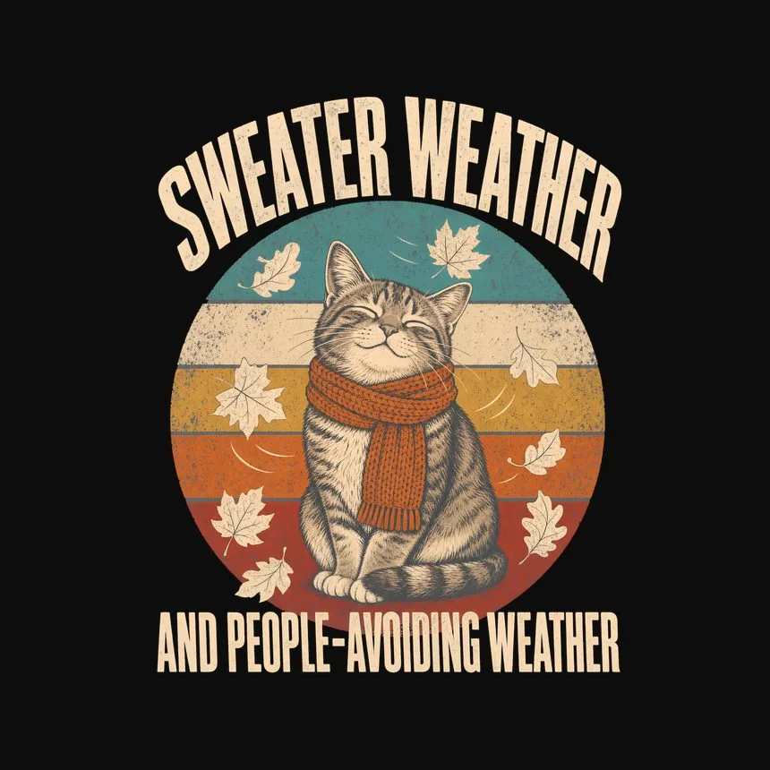 Sweater Weather And People-Avoiding Weather — funny cat sweatshirt