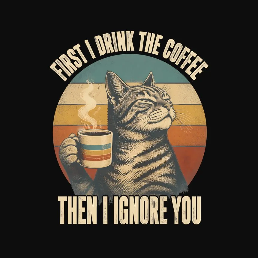 First I Drink The Coffee Then I Ignore You Cat — funny cat sweatshirt