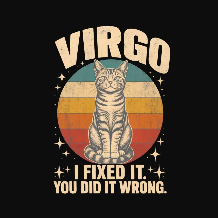 Virgo I Fixed It. You Did It Wrong. Cat Design — funny cat tee