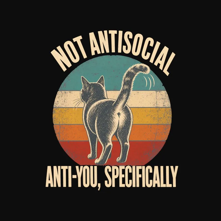 Not Antisocial Anti-You, Specifically Cat Design — funny cat tee