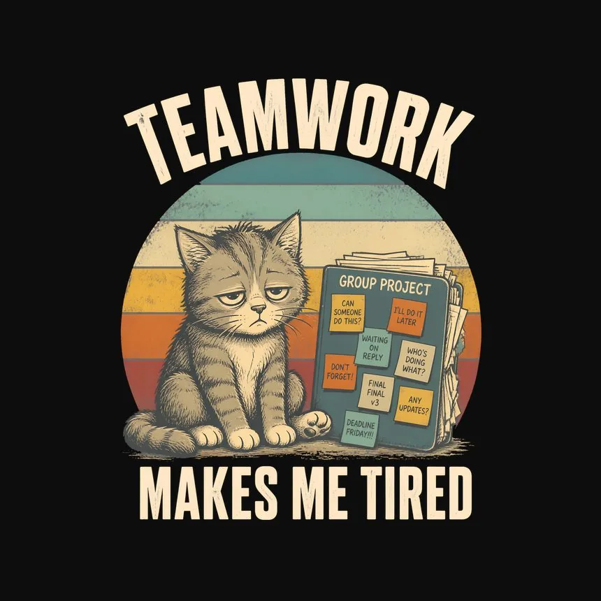 Teamwork Makes Me Tired Cat — funny cat tee